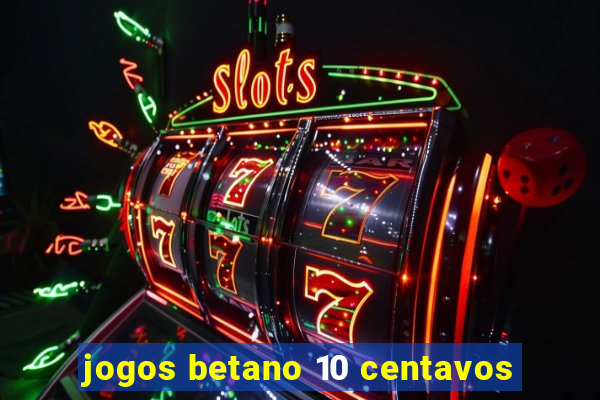 jogos betano 10 centavos